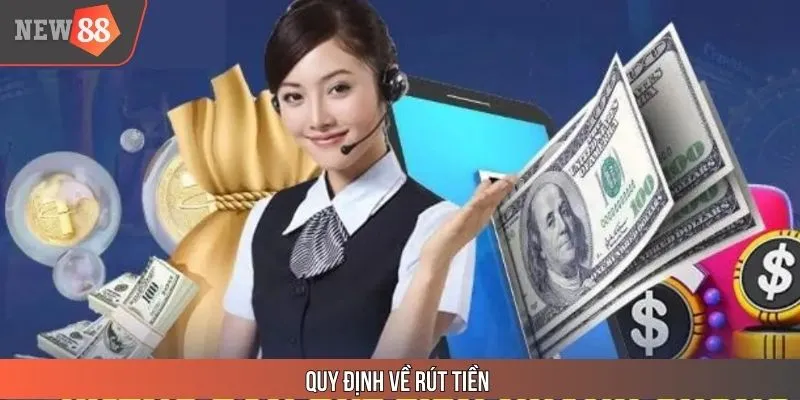 Những quy định liên quan đến rút tiền cực chi tiết