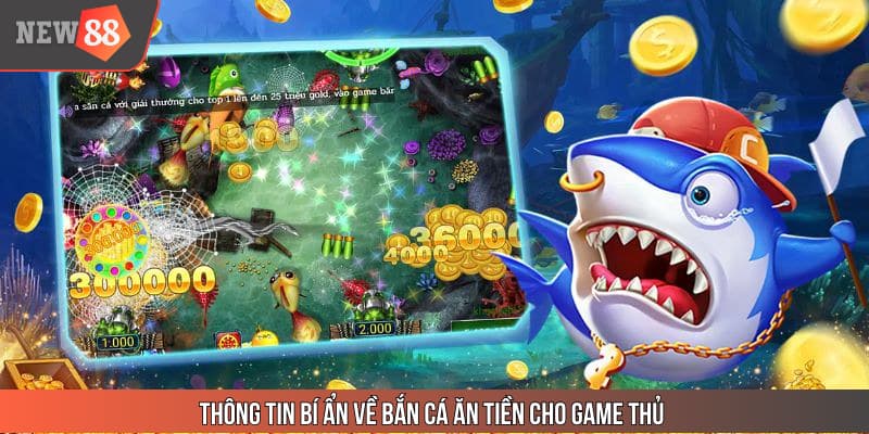 Thông tin bí ẩn về bắn cá ăn tiền cho game thủ