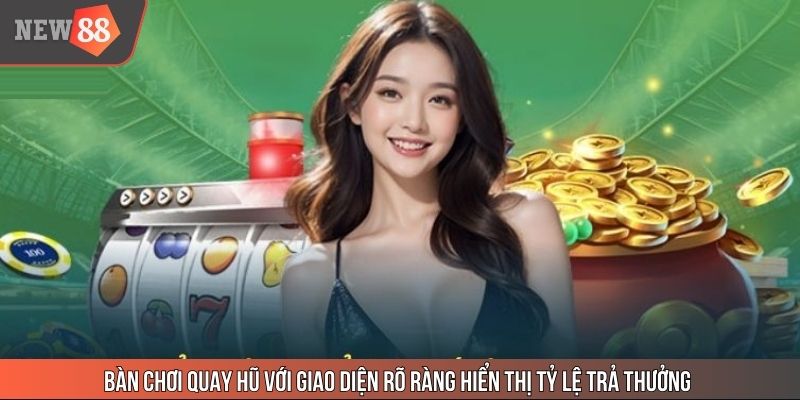 Bàn chơi quay hũ với giao diện rõ ràng hiển thị tỷ lệ trả thưởng