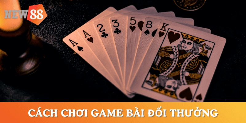 cach-choi-game-bai-doi-thuong-hieu-qua