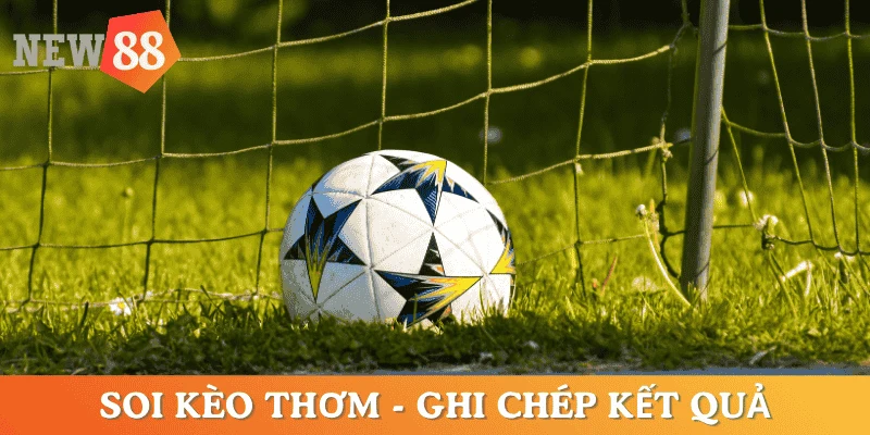 cach-soi-keo-thom-bong-da-ghi-chep-ket-qua