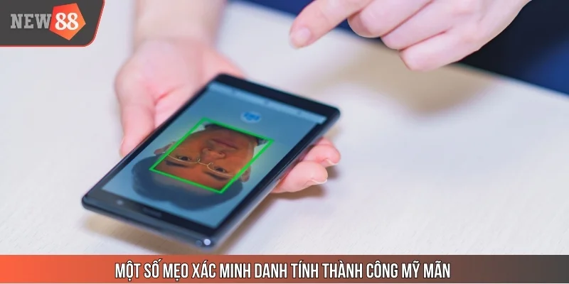 Một số mẹo xác minh danh tính thành công mỹ mãn