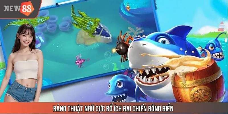 Bảng thuật ngữ cực bổ ích Đại Chiến Rồng Biển