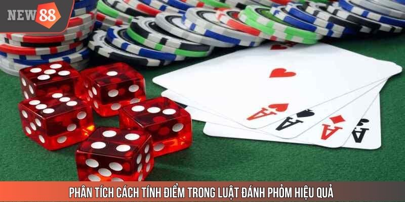 Phân tích cách tính điểm trong luật đánh Phỏm hiệu quả