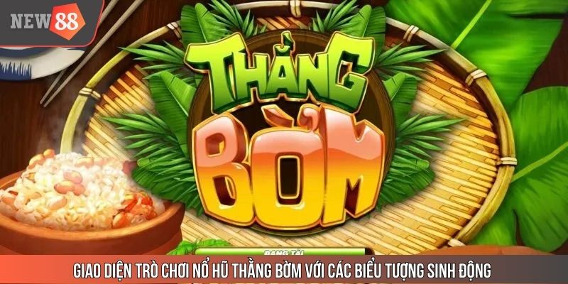 Giao diện trò chơi nổ hũ Thằng Bờm với các biểu tượng sinh động