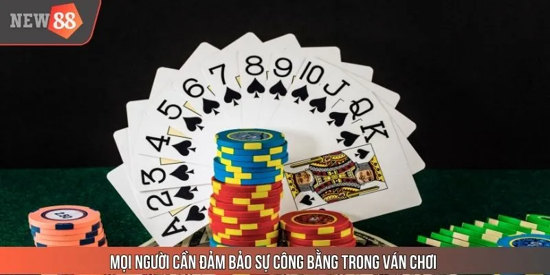 Mọi người cần đảm bảo sự công bằng trong ván chơi