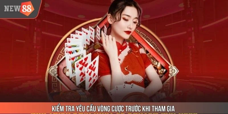 Kiểm tra yêu cầu vòng cược trước khi tham gia