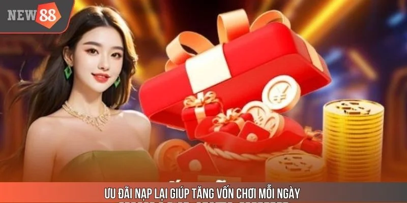 Ưu đãi nạp lại giúp tăng vốn chơi mỗi ngày