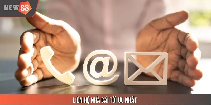 Kênh liên hệ nhà cái tối ưu nhất