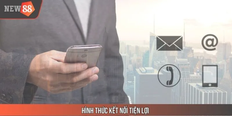 Hình thức kết nối tiện lợi