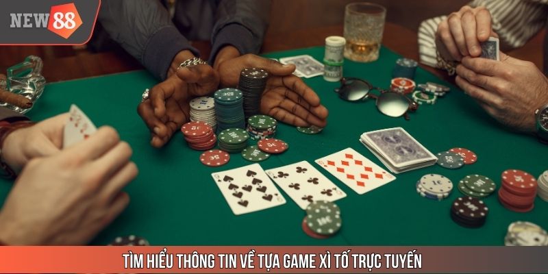 Tìm hiểu thông tin về tựa game Xì Tố trực tuyến