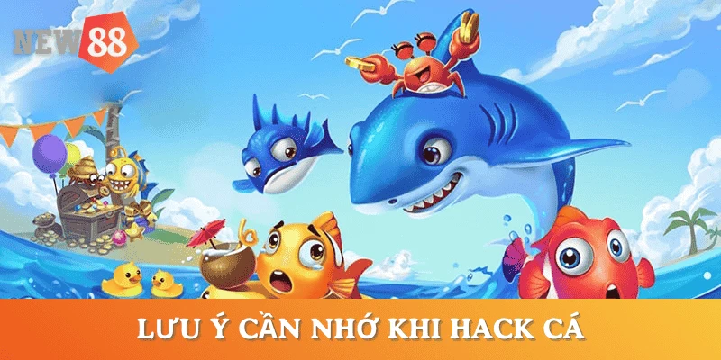 luu-y-choi-hack-ban-ca