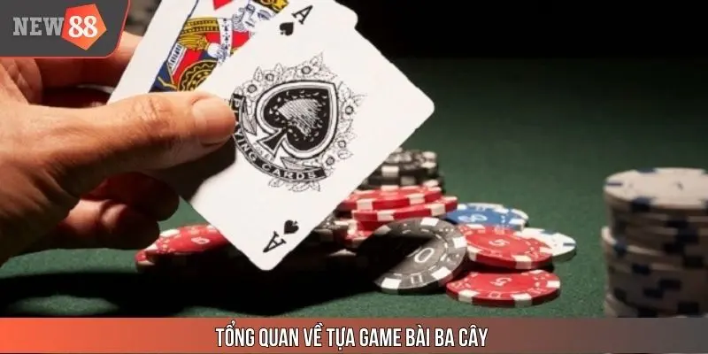 Tổng quan về tựa game bài Ba cây