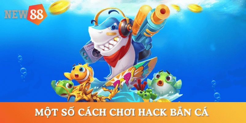 mot-so-cach-choi-hack-ban-ca
