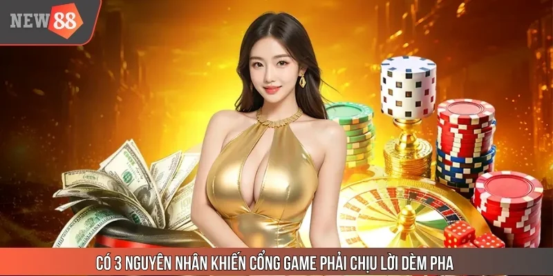 Có 3 nguyên nhân khiến cổng game phải chịu lời dèm pha