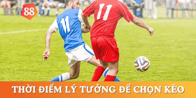 thoi-diem-ly-tuong-chon-keo-truoc-tran