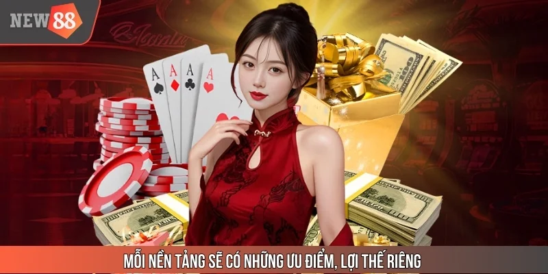 Mỗi nền tảng sẽ có những ưu điểm, lợi thế riêng