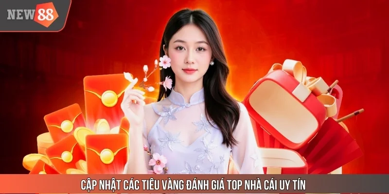 Cập nhật các tiêu vàng đánh giá top nhà cái uy tín