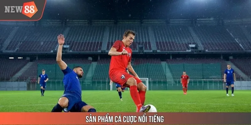 Sản phẩm cá cược nổi tiếng