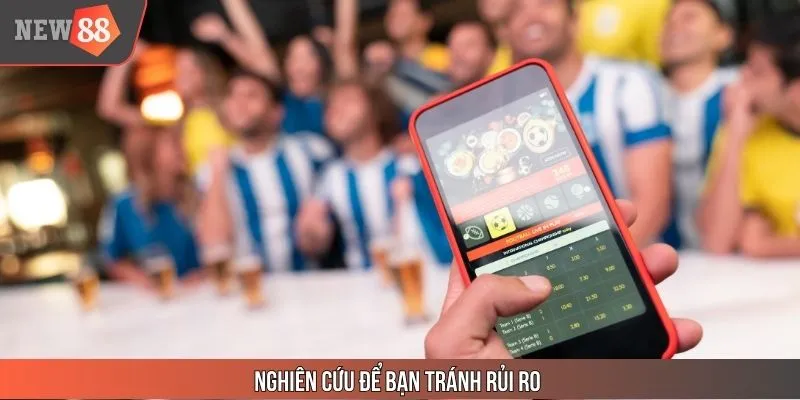 Nghiên cứu để bạn tránh rủi ro