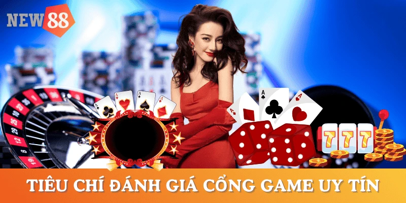 tieu-chi-danh-gia-cong-game-bai-doi-thuong-uy-tin